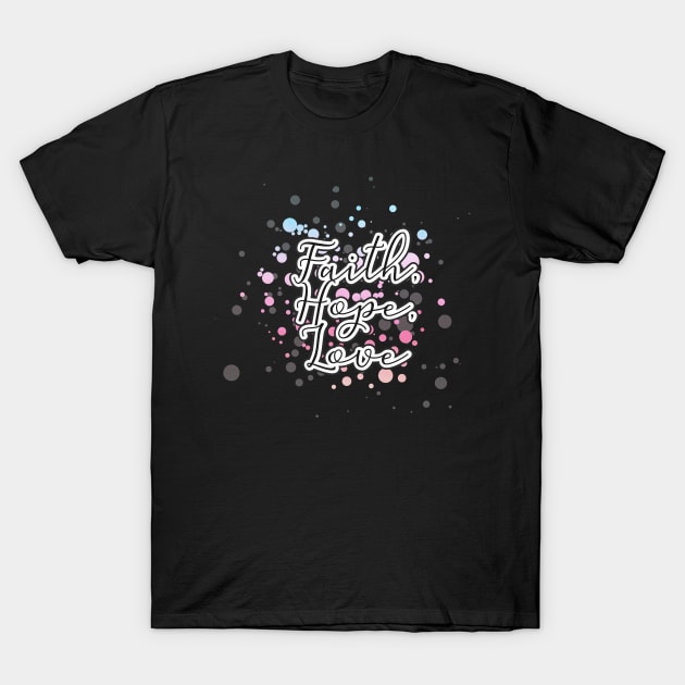 Faith Hope Love T-Shirt by FamilyCurios